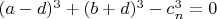 $(a-d)^3+(b+d)^3-c_n^3=0$