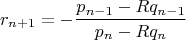 $$r_{n+1}=-\frac{p_{n-1}-Rq_{n-1}}{p_n-Rq_n}$$
