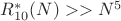 $R_{10}^{*}(N) >> N^5$