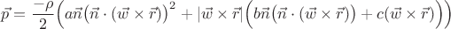 $$\vec p=\frac{-\rho}2\Bigl(a\vec n\bigl(\vec n\cdot(\vec w\times\vec r)\bigr)^2+|\vec w\times\vec r|\Bigl(b\vec n\bigl(\vec n\cdot(\vec w\times\vec r)\bigr)+c(\vec w\times\vec r)\Bigr)\Bigr)$$
