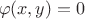 $$\varphi(x,y)=0$$