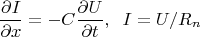 $$
\frac{\partial I}{\partial x} = -C \frac{\partial U}{\partial t}, \; \; I = U/R_n
$$