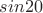 $sin20$
