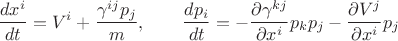 $$
\frac{dx^i}{dt} = V^i + \frac{\gamma^{i j} p_j}{m}, \qquad
\frac{dp_i}{dt} = - \frac{\partial \gamma^{k j}}{\partial x^i} p_k p_j - \frac{\partial V^j}{\partial x^i} p_j
$$
