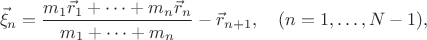 $$\vec \xi_n = \frac{m_1 \vec r_1+\dots+m_n\vec r_n}{m_1+\dots+m_n}-\vec r_{n+1}, \quad (n=1,\dots, N-1),$$