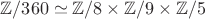 $\mathbb Z/360\simeq \mathbb Z/8\times \mathbb Z/9\times \mathbb Z/5$
