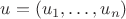 $u = (u_1, \ldots, u_n)$