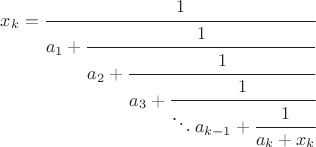 $$x_k=\cfrac{1}{a_1+\cfrac{1}{a_2+\cfrac{1}{a_3+\cfrac{1}{\ddots a_{k-1}+\cfrac{1}{a_k+x_k}}}}}$$