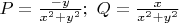 $P=\frac{-y}{x^2+y^2}; \,\,Q=\frac{x}{x^2+y^2}$