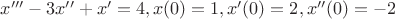 ${x}'''-3{x}''+{x}'=4, x(0)=1, {x}'(0)=2, {x}''(0)=-2$ ${x}'''-3{x}''+{x}'=4, x(0)=1, {x}'(0)=2, {x}''(0)=-2$