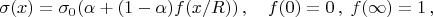 $$
\sigma(x)=\sigma_0(\alpha+(1-\alpha)f(x/R))\,,\quad f(0)=0\,,\;f(\infty)=1\,,
$$