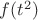 $f(t^2)$