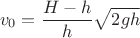 $$v_0=\dfrac{H-h}{h}\sqrt{2gh}$