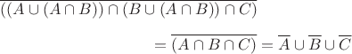 $\[\overline {((A \cup (A \cap B)) \cap (B \cup (A \cap B)) \cap C)} \]\[ = \overline {(A \cap B \cap C)}= \overline A  \cup \overline B  \cup \overline C \]$
