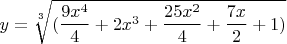 $$y=\sqrt[3]{(\frac {9x^4} 4+2x^3+ \frac {25x^2} 4+\frac {7x} 2+1)}$$