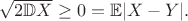 $\sqrt {2 \mathbb{D} X} \geq 0 = \mathbb { E}|X - Y|.$