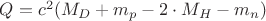 $Q = c^2(M_D + m_p -2\cdot M_H - m_n) $ $Q = c^2(M_D + m_p -2\cdot M_H - m_n) $