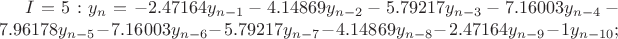 $I=5: y_n=-2.47164y_{n-1}-4.14869y_{n-2}-5.79217y_{n-3}-7.16003y_{n-4}-7.96178y_{n-5}-7.16003y_{n-6}-5.79217y_{n-7}-4.14869y_{n-8}-2.47164y_{n-9}-1y_{n-10};$