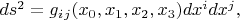 $ds^2=g_i_j(x_0,x_1,x_2,x_3)dx^idx^j,$