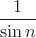 $\dfrac{1}{\sin n}$