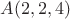 $A(2,2,4)$