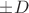 $\pm D$ $\pm D$