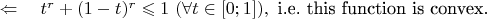 $\ \Leftarrow\quad t^r+(1-t)^r\leqslant1\ (\forall t\in[0;1]),\ \text{i.e. this function is convex}.$