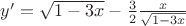 $y'=\sqrt{1-3x}-\frac3{2}\frac{x}{\sqrt{1-3x}}$