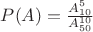 $P(A)=\frac{A^5_{10}}{A^{10}_{50}}$