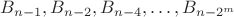 $B_{n-1}, B_{n-2}, B_{n-4}, \dots, B_{n-2^m}$