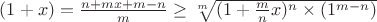 $(1+x)=\frac{n+mx+m-n}{m}\ge \sqrt[m]{(1+\frac{m}{n}x)^n\times(1^{m-n})}$
