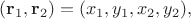 $(\mathbf{r}_1,\mathbf{r}_2)=(x_1,y_1,x_2,y_2),$