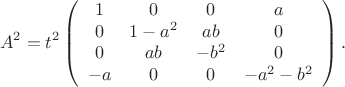 $$A^2=t^2\left(\begin{array}{cccc}
1 & 0 & 0 & a  \\
0 & 1-a^2 & ab & 0 \\
0 &  ab & -b^2 & 0 \\
-a & 0  & 0  & -a^2-b^2
\end{array}\right).$$