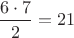 $\dfrac{6 \cdot 7}{2} = 21$