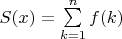 $S(x)=\sum\limits_{k=1}^n {f(k)}$