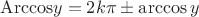 $\mathrm{Arccos} y = 2k\pi \pm \arccos y$ $\mathrm{Arccos} y = 2k\pi \pm \arccos y$