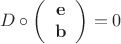 $$D \circ \left( {\begin{array}{*{20}c}
   {\mathbf{e}}  \\
   {\mathbf{b}}  \\
 \end{array} } \right) = 0$$