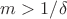 $m>1/\delta$