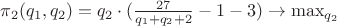$\pi_2(q_1,q_2)=q_2\cdot(\frac{27}{q_1+q_2+2}-1-3)\to \max_{q_2}$