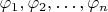 $\varphi_1, \varphi_2, \dots ,\varphi_n$