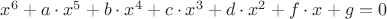 $x^6 + a \cdot x^5 + b \cdot x^4 + c \cdot x^3 + d \cdot x^2 + f \cdot x + g = 0$