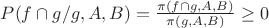 $P(f\cap g/g,A,B)=\frac {\pi(f\cap g,A,B)} {\pi(g,A,B)}}\geq 0$