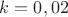 $k=0,02$