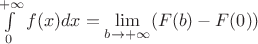 $\int\limits_{0}^{+\infty}f(x)dx=\lim\limits_{b\to +\infty}^{}(F(b)-F(0))$