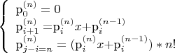 $\left\{\begin{array}{l}
$p^{(n)}_0 = 0 \\
$p^{(n)}_{i + 1} = $p^{(n)}_i x + $p^{(n-1)}_i$ \\
$p^{(n)}_{j-i=n} = ( $p^{(n)}_i x + $p^{(n-1)}_i ) * n!
\end{array}\right.$
