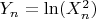 $Y_n=\ln (X^2_n)$
