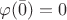 $\varphi(\bar{0})=0$
