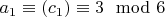 $a_1\equiv (c_1) \equiv 3 \mod 6$