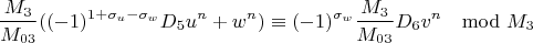 $$\frac{M_3}{M_{03}}((-1)^{1+\sigma_u-\sigma_w}D_5u^n+w^n)\equiv(-1)^{\sigma_w}\frac{M_3}{M_{03}}D_6v^n\mod M_3 $$