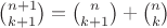 $\binom{n+1}{k+1}=\binom{n}{k+1}+\binom{n}{k}$